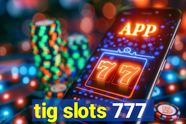 tig slots 777